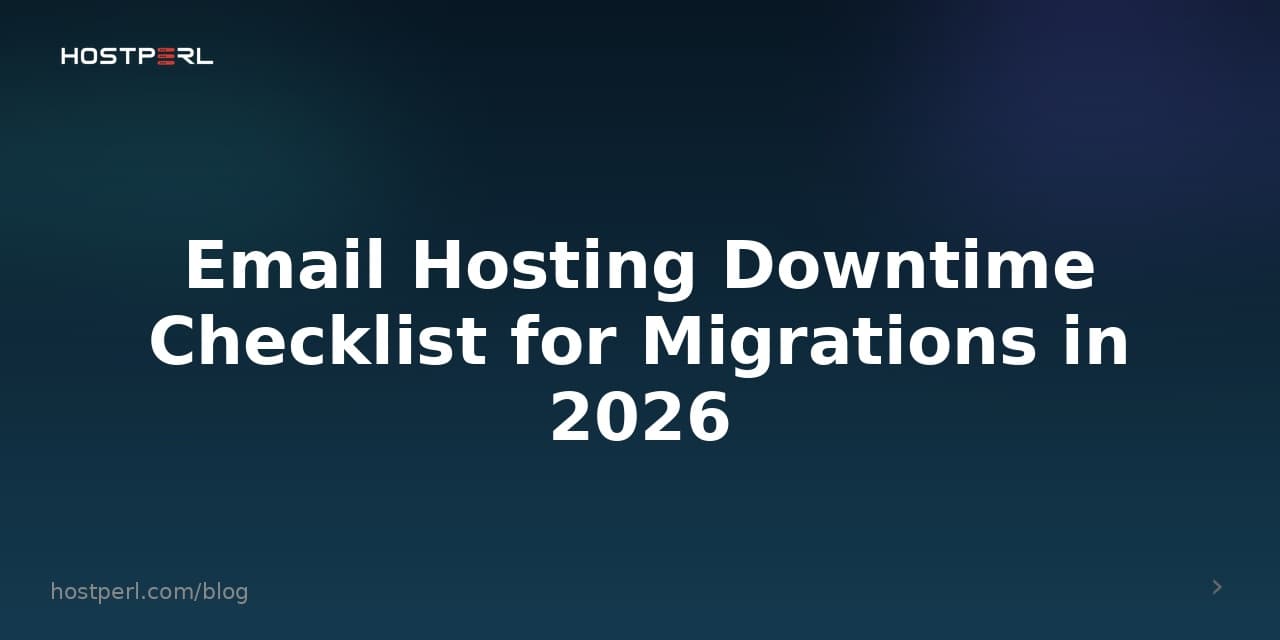 Email Hosting Downtime Checklist for Migrations in 2026