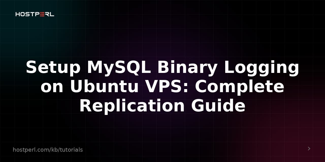 Setup MySQL Binary Logging on Ubuntu VPS: Complete Replication Guide