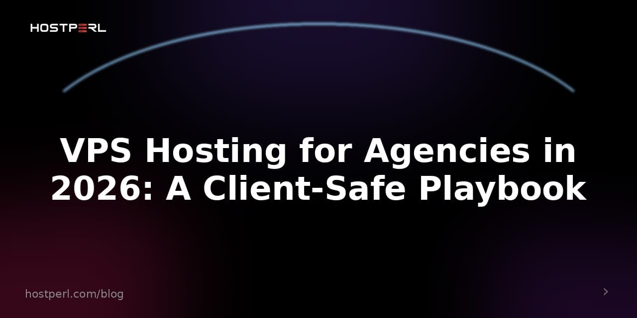 VPS Hosting for Agencies in 2026: A Client-Safe Playbook