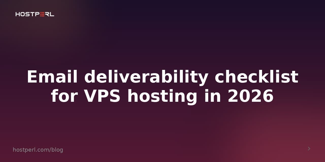 Email deliverability checklist for VPS hosting in 2026