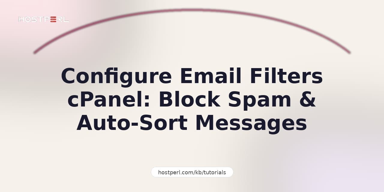 Configure Email Filters cPanel: Block Spam & Auto-Sort Messages