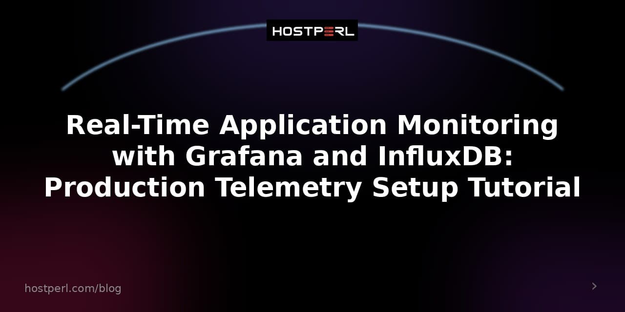 Real-Time Application Monitoring with Grafana and InfluxDB: Production Telemetry Setup Tutorial