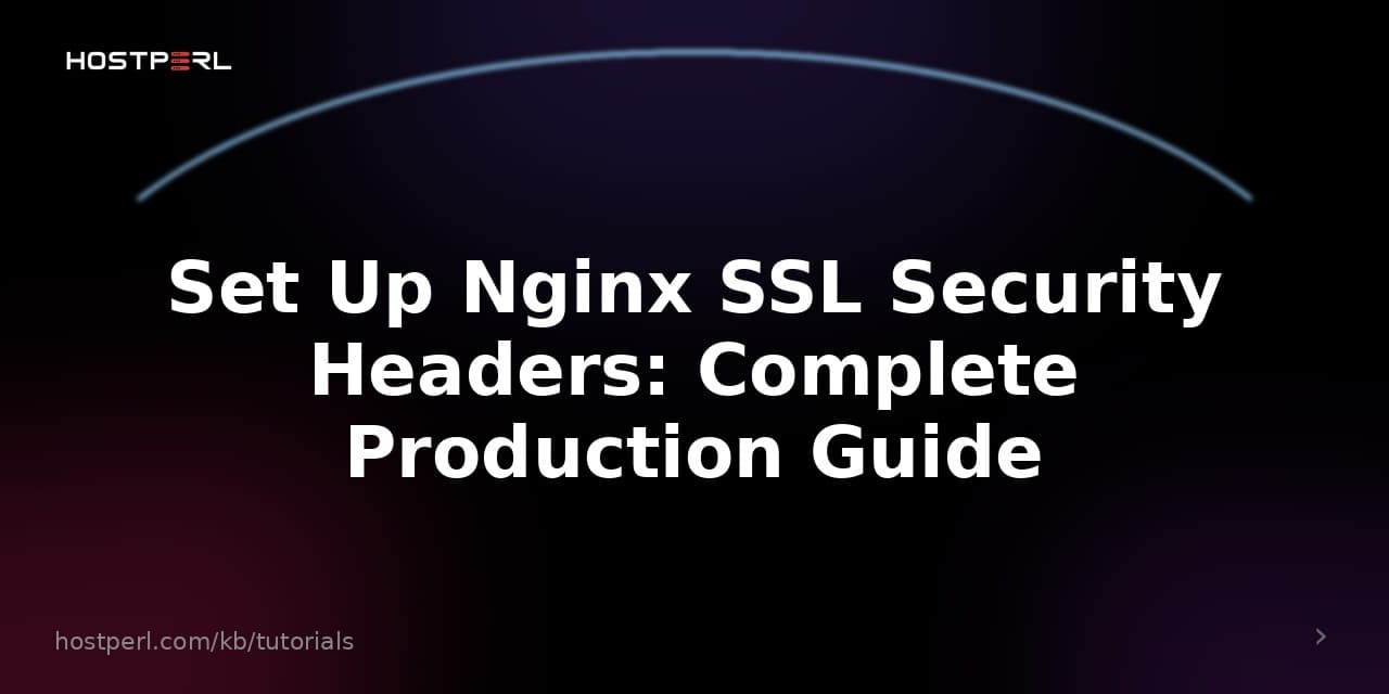 Set Up Nginx SSL Security Headers: Complete Production Guide