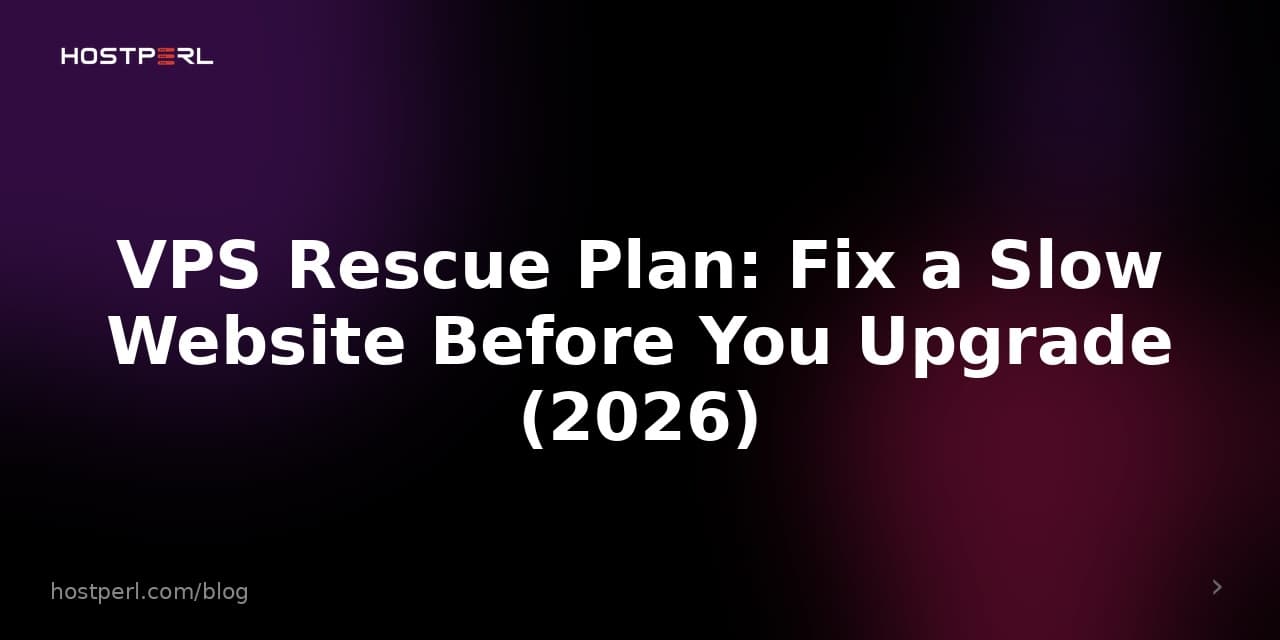 VPS Rescue Plan: Fix a Slow Website Before You Upgrade (2026)