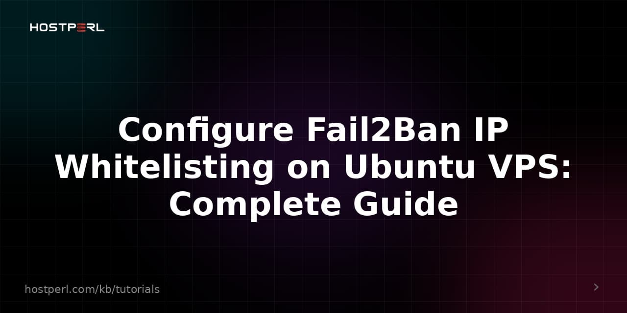 Configure Fail2Ban IP Whitelisting on Ubuntu VPS: Complete Guide
