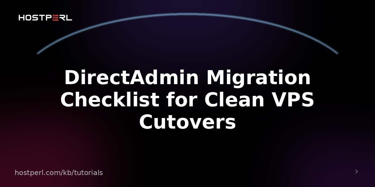 DirectAdmin Migration Checklist for Clean VPS Cutovers