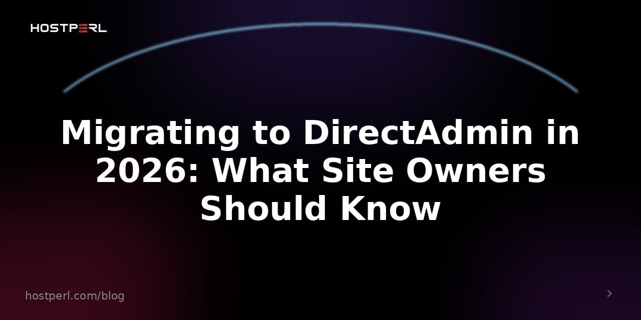 Migrating to DirectAdmin in 2026: What Site Owners Should Know