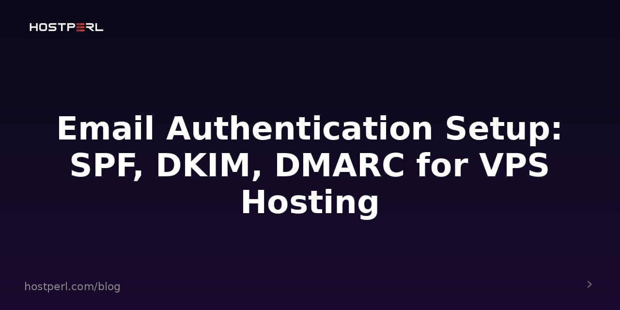 Email Authentication Setup: SPF, DKIM, DMARC for VPS Hosting
