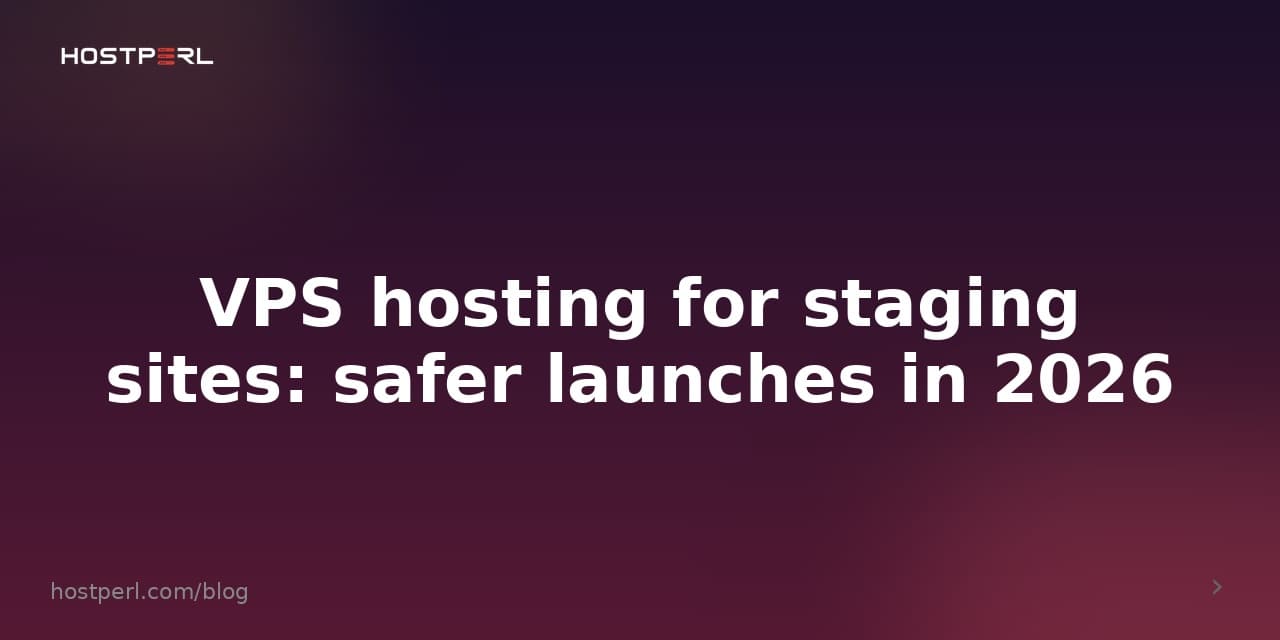 VPS hosting for staging sites: safer launches in 2026