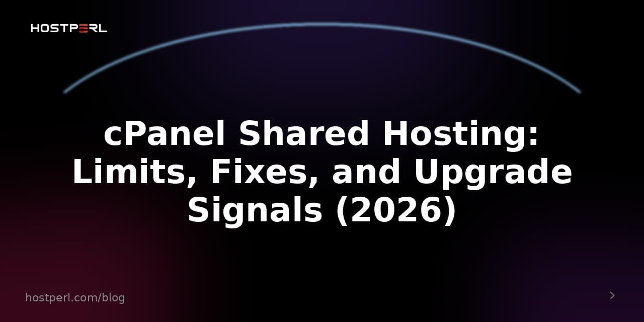 cPanel Shared Hosting: Limits, Fixes, and Upgrade Signals (2026)