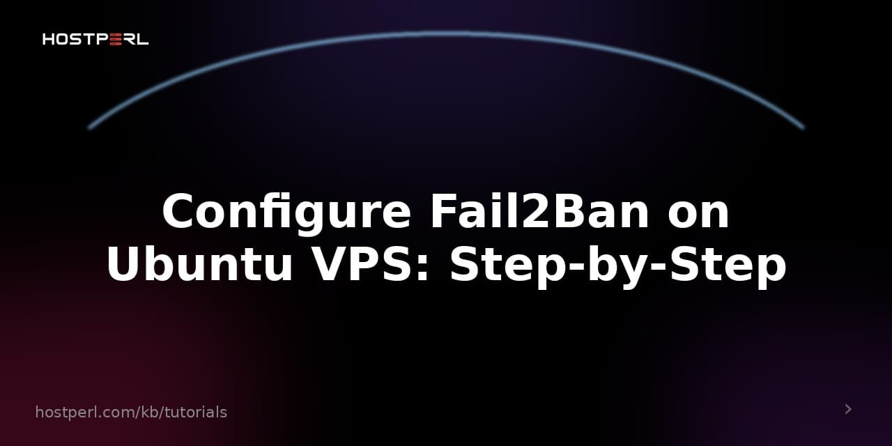 Configure Fail2Ban on Ubuntu VPS: Step-by-Step