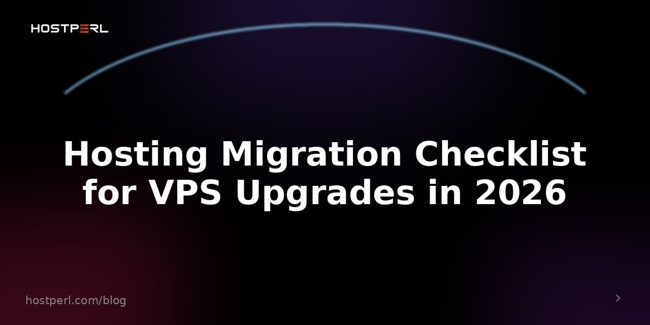 Hosting Migration Checklist for VPS Upgrades in 2026