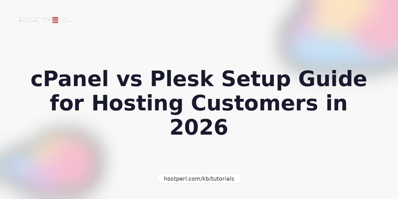 cPanel vs Plesk Setup Guide for Hosting Customers in 2026