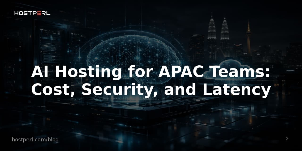 AI Hosting for APAC Teams: Cost, Security, and Latency