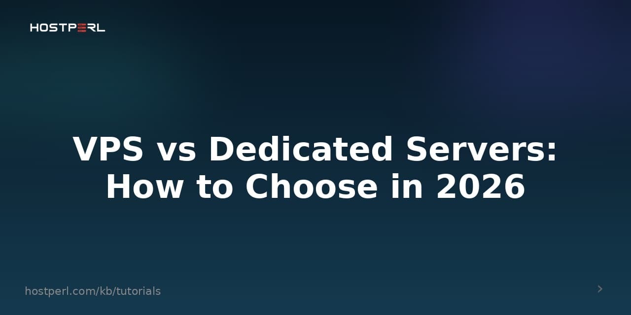 VPS vs Dedicated Servers: How to Choose in 2026