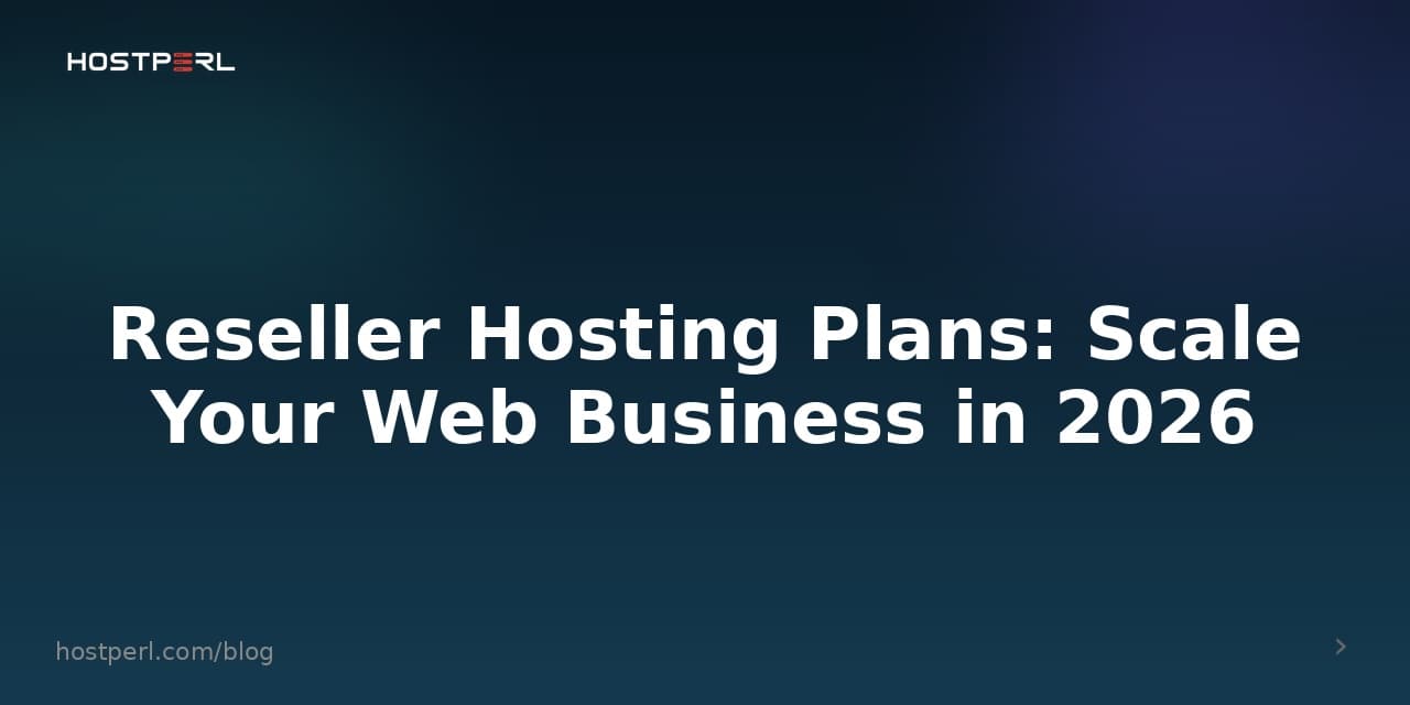 Reseller Hosting Plans: Scale Your Web Business in 2026