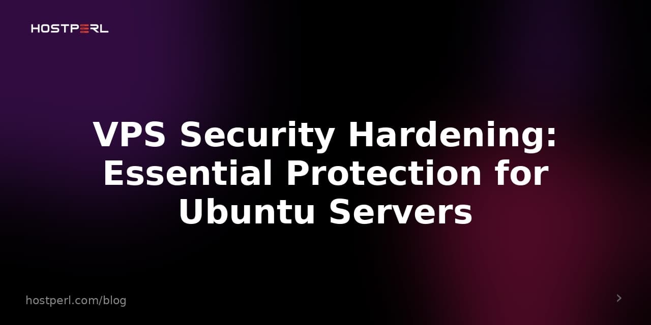 VPS Security Hardening: Essential Protection for Ubuntu Servers