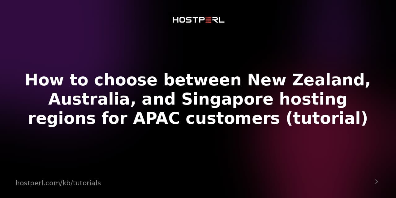 How to choose between New Zealand, Australia, and Singapore hosting regions for APAC customers (tuto