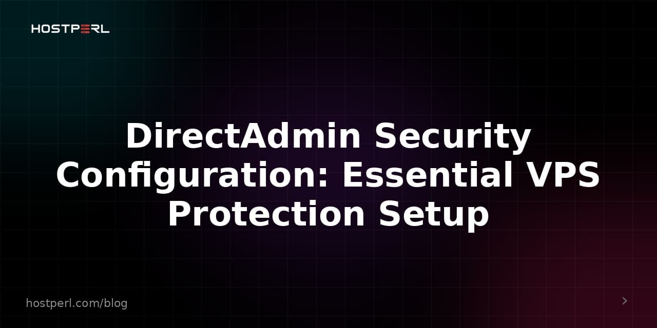 DirectAdmin Security Configuration: Essential VPS Protection Setup