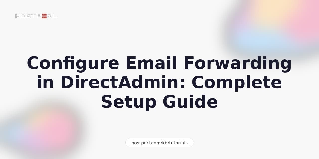 Configure Email Forwarding in DirectAdmin: Complete Setup Guide