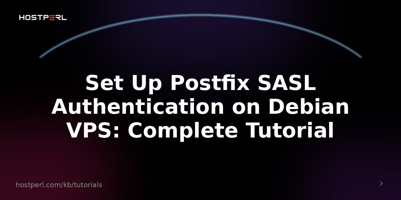 Set Up Postfix SASL Authentication on Debian VPS: Complete Tutorial