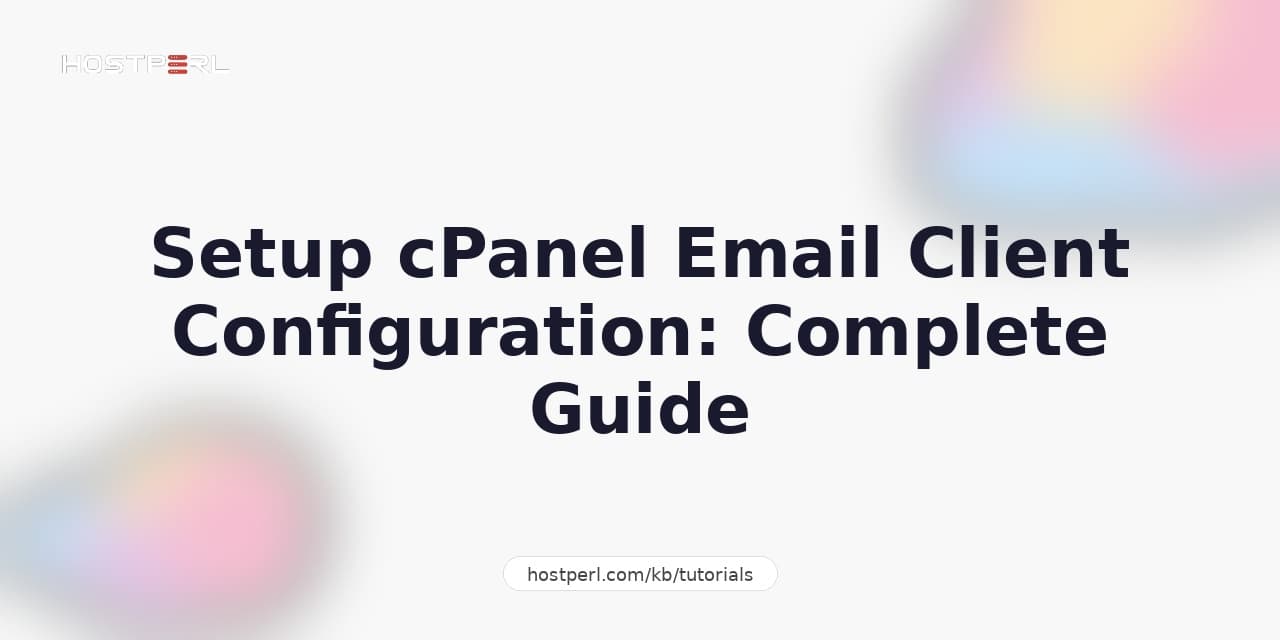 Setup cPanel Email Client Configuration: Complete Guide