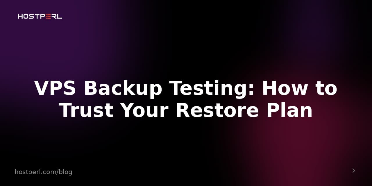 VPS Backup Testing: How to Trust Your Restore Plan