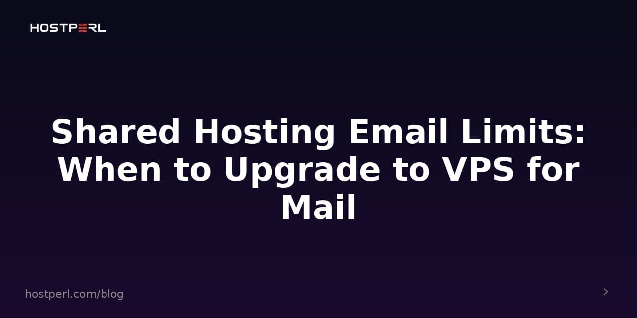 Shared Hosting Email Limits: When to Upgrade to VPS for Mail