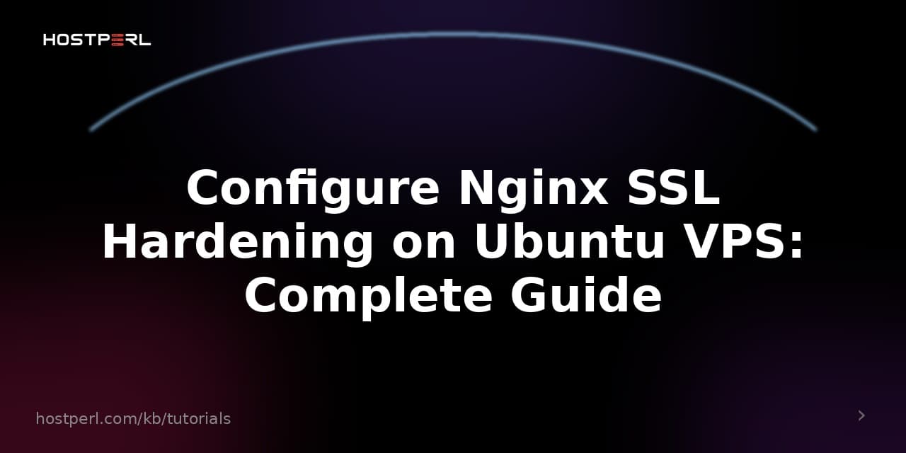 Configure Nginx SSL Hardening on Ubuntu VPS: Complete Guide