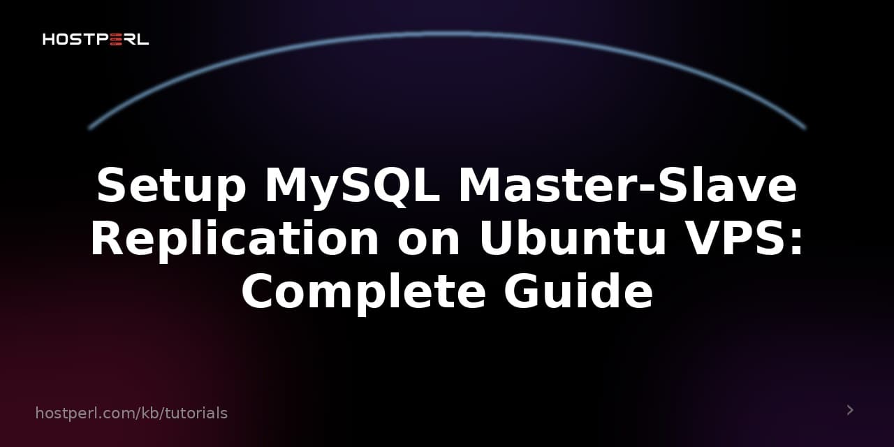 Setup MySQL Master-Slave Replication on Ubuntu VPS: Complete Guide