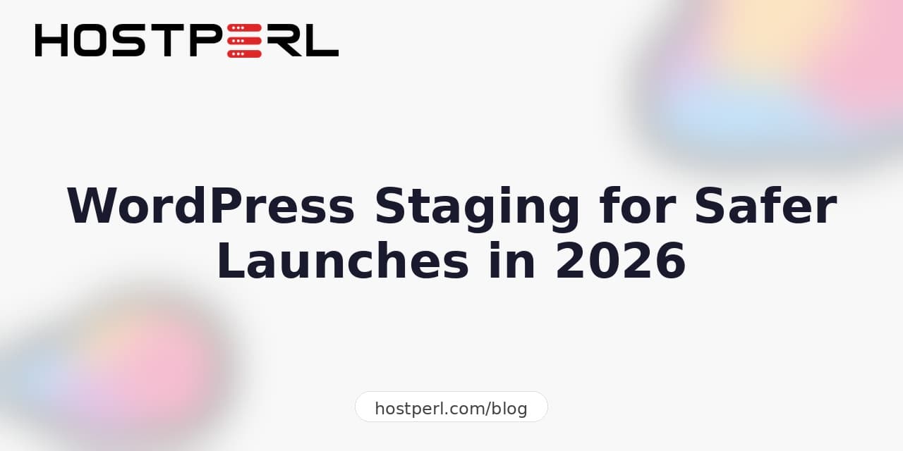 WordPress Staging for Safer Launches in 2026