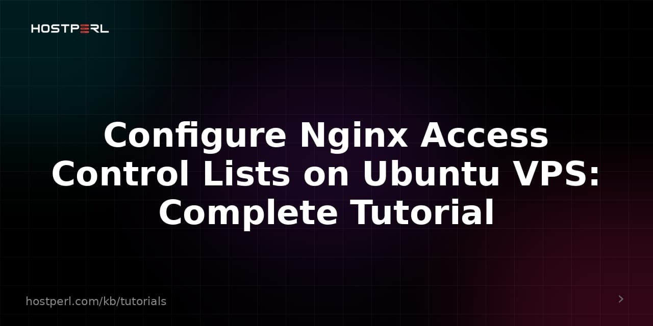 Configure Nginx Access Control Lists on Ubuntu VPS: Complete Tutorial