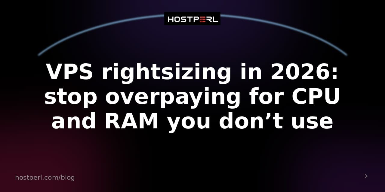 VPS rightsizing in 2026: stop overpaying for CPU and RAM you don’t use