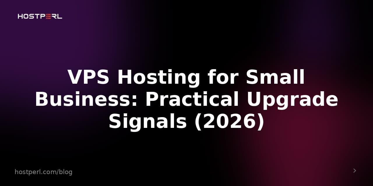 VPS Hosting for Small Business: Practical Upgrade Signals (2026)