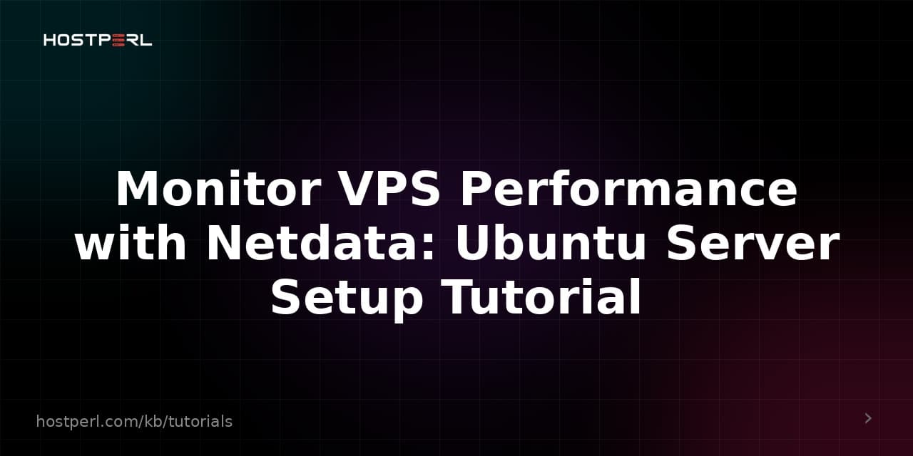 Monitor VPS Performance with Netdata: Ubuntu Server Setup Tutorial