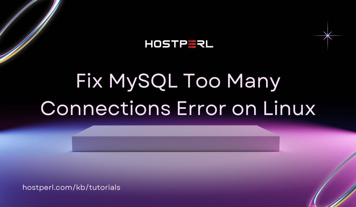 Fix MySQL Too Many Connections Error on Linux