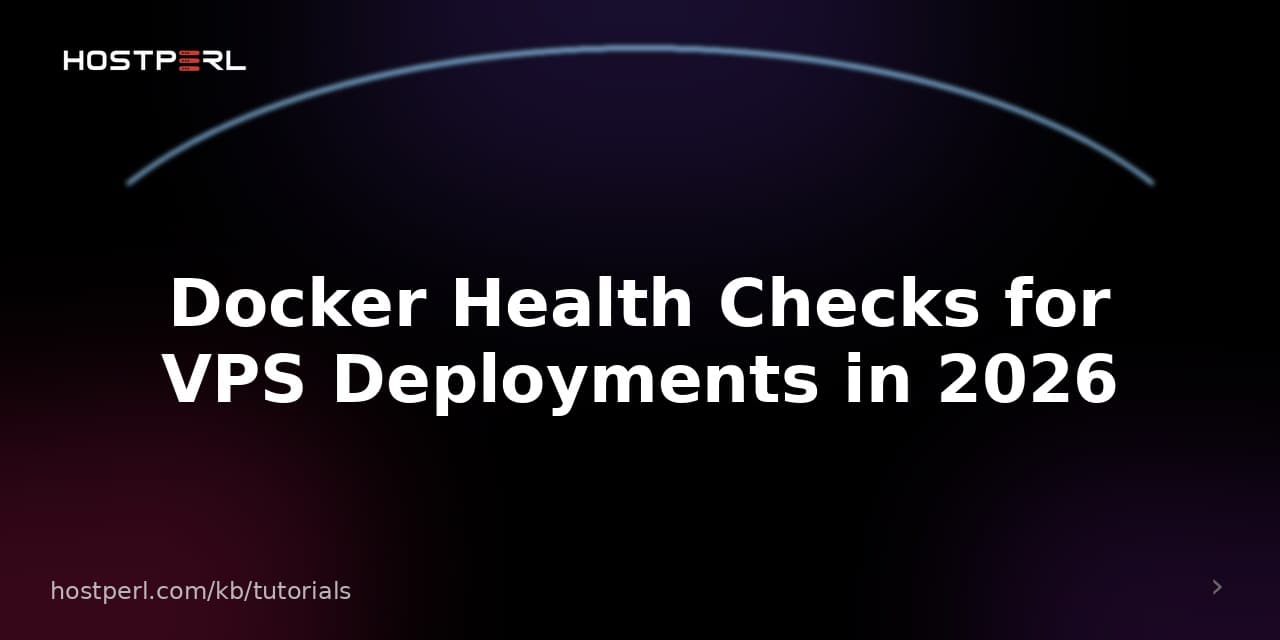 Docker Health Checks for VPS Deployments in 2026