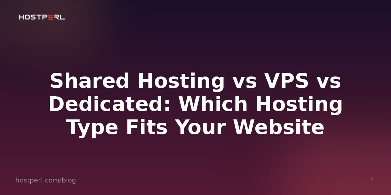 Shared Hosting vs VPS vs Dedicated: Which Hosting Type Fits Your Website