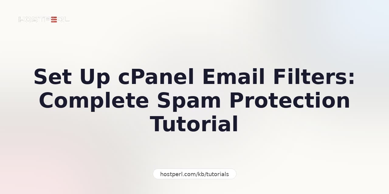 Set Up cPanel Email Filters: Complete Spam Protection Tutorial
