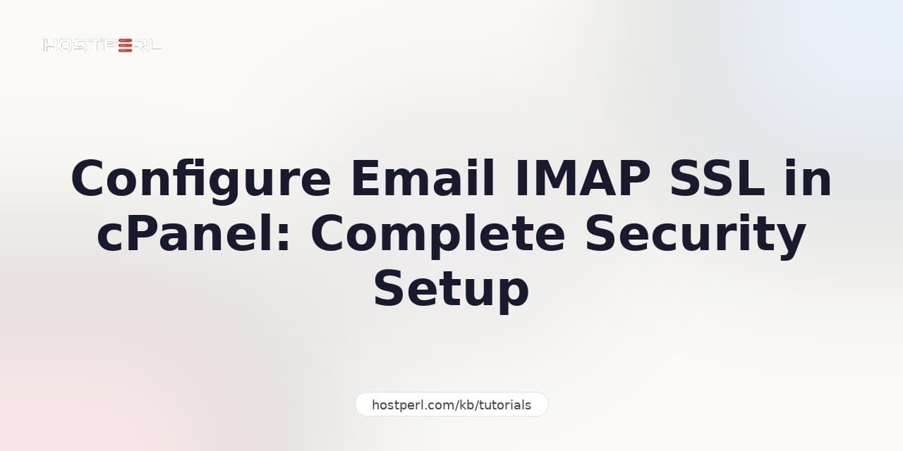 Configure Email IMAP SSL in cPanel: Complete Security Setup