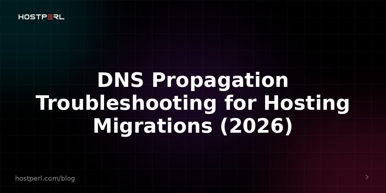 DNS Propagation Troubleshooting for Hosting Migrations (2026)