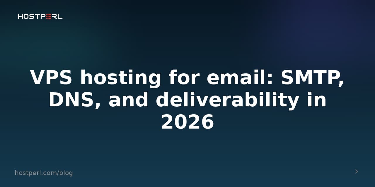VPS hosting for email: SMTP, DNS, and deliverability in 2026