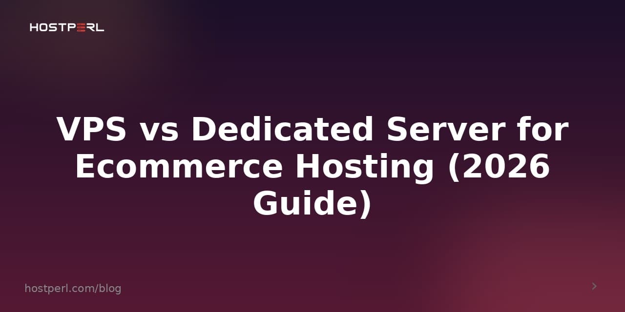 VPS vs Dedicated Server for Ecommerce Hosting (2026 Guide)