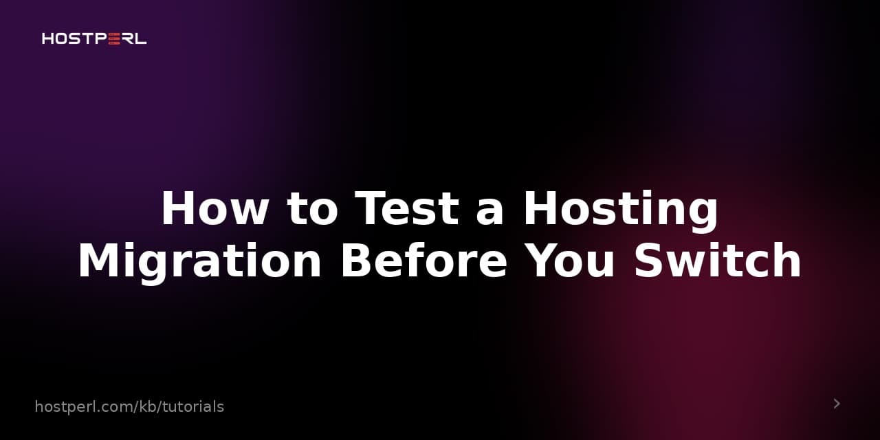 How to Test a Hosting Migration Before You Switch