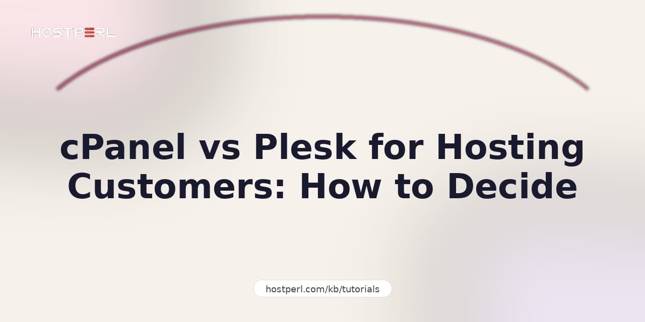 cPanel vs Plesk for Hosting Customers: How to Decide