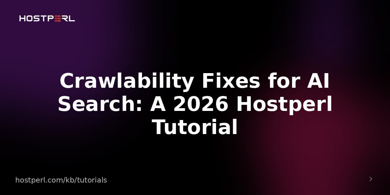 Crawlability Fixes for AI Search: A 2026 Hostperl Tutorial