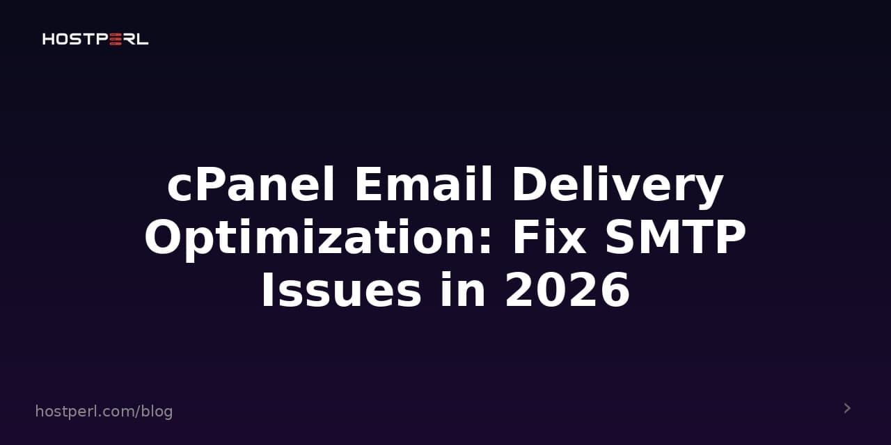 cPanel Email Delivery Optimization: Fix SMTP Issues in 2026