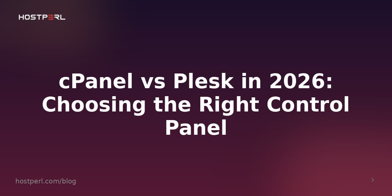cPanel vs Plesk in 2026: Choosing the Right Control Panel