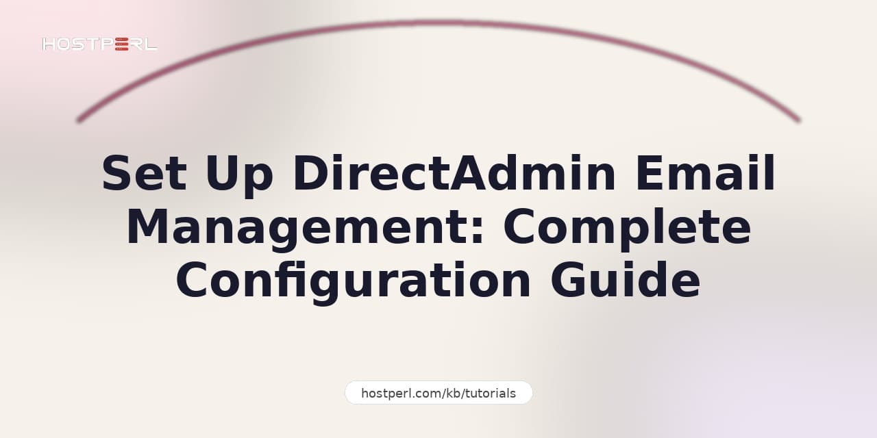 Set Up DirectAdmin Email Management: Complete Configuration Guide