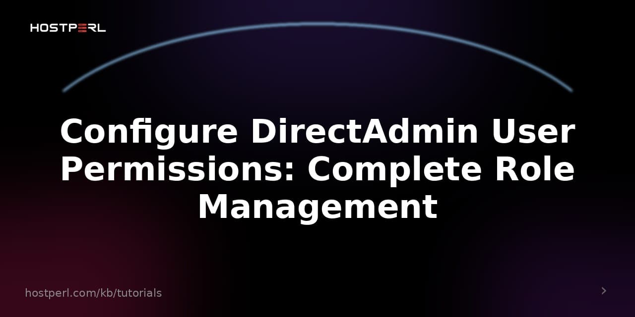 Configure DirectAdmin User Permissions: Complete Role Management